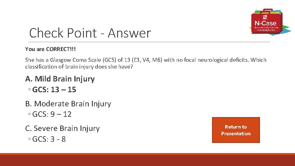 Check Point - Answer You are CORRECT!!! She has a Glasgow Coma Scale (GCS)