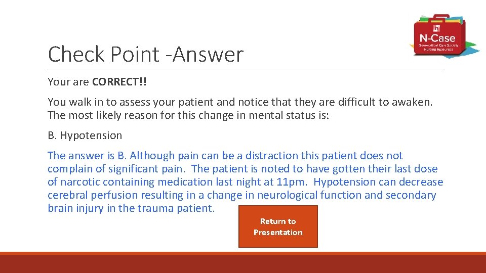 Check Point -Answer Your are CORRECT!! You walk in to assess your patient and