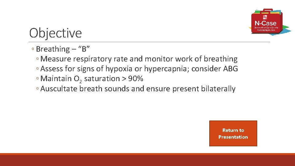 Objective ◦ Breathing – “B” ◦ Measure respiratory rate and monitor work of breathing