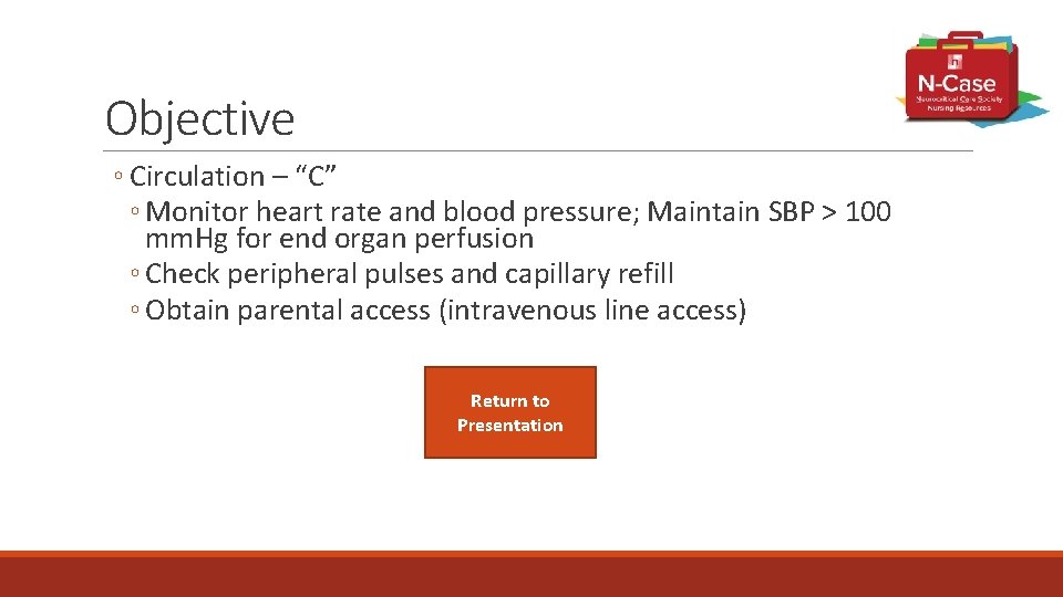 Objective ◦ Circulation – “C” ◦ Monitor heart rate and blood pressure; Maintain SBP