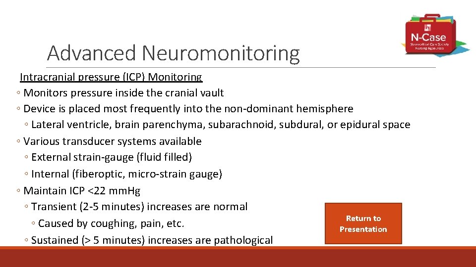 Advanced Neuromonitoring Intracranial pressure (ICP) Monitoring ◦ Monitors pressure inside the cranial vault ◦
