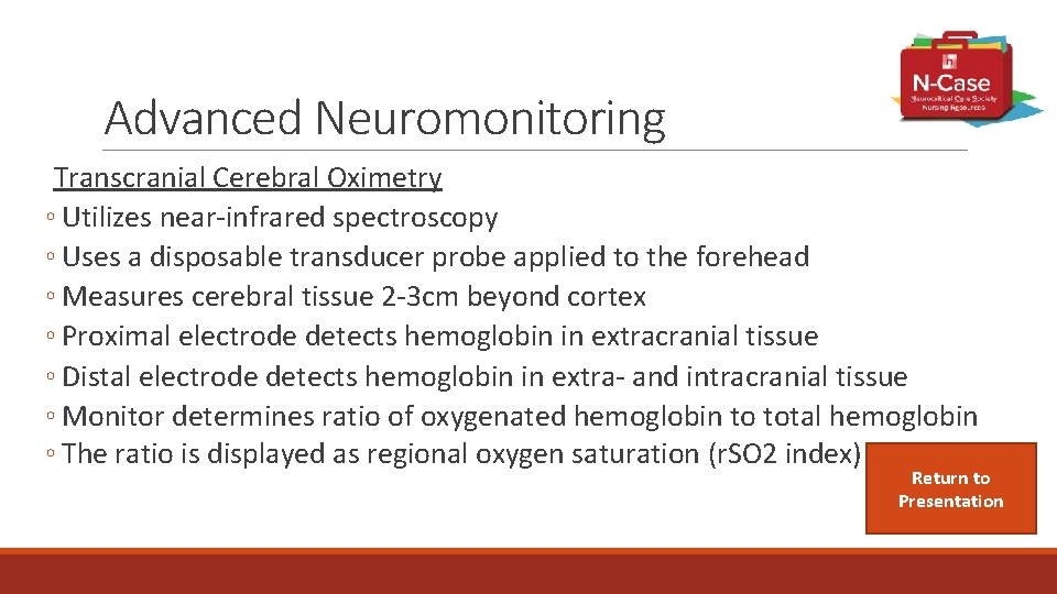Advanced Neuromonitoring Transcranial Cerebral Oximetry ◦ Utilizes near-infrared spectroscopy ◦ Uses a disposable transducer