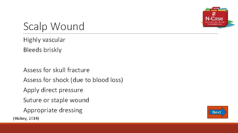 Scalp Wound Highly vascular Bleeds briskly Assess for skull fracture Assess for shock (due