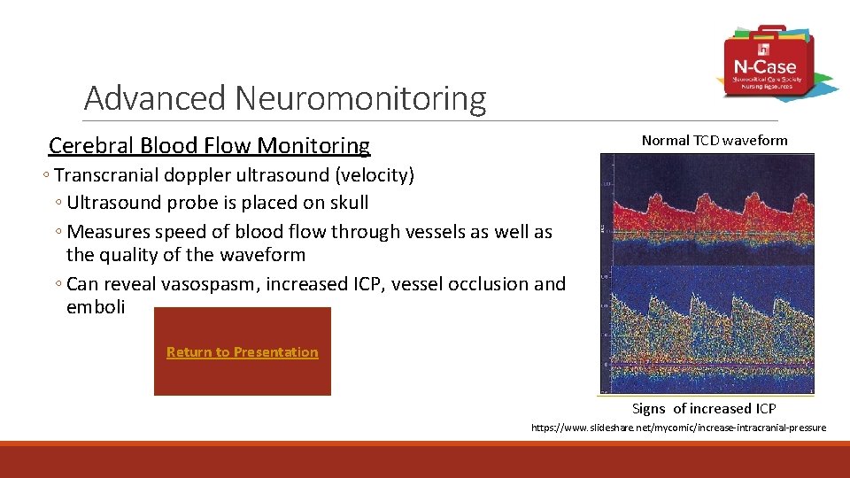 Advanced Neuromonitoring Cerebral Blood Flow Monitoring Normal TCD waveform ◦ Transcranial doppler ultrasound (velocity)