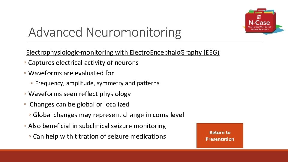 Advanced Neuromonitoring Electrophysiologic monitoring with Electro. Encephalo. Graphy (EEG) ◦ Captures electrical activity of