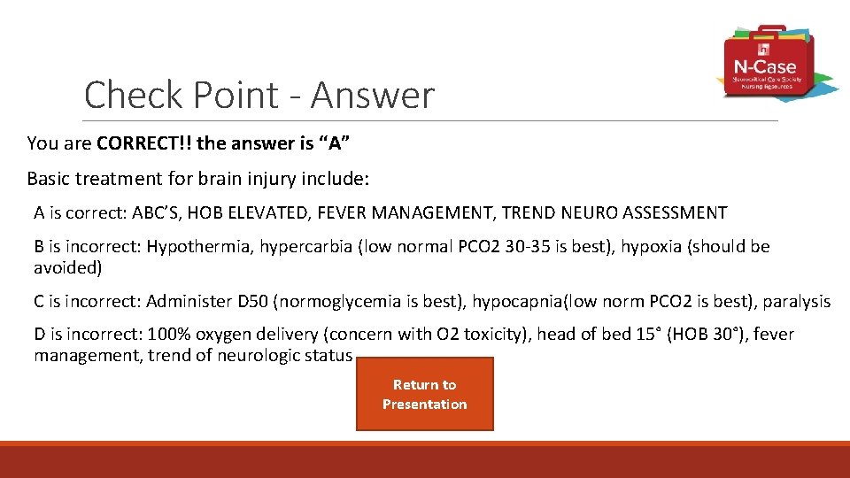 Check Point - Answer You are CORRECT!! the answer is “A” Basic treatment for