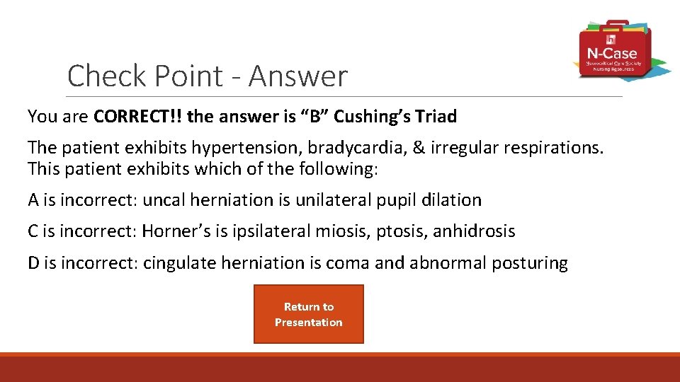 Check Point - Answer You are CORRECT!! the answer is “B” Cushing’s Triad The