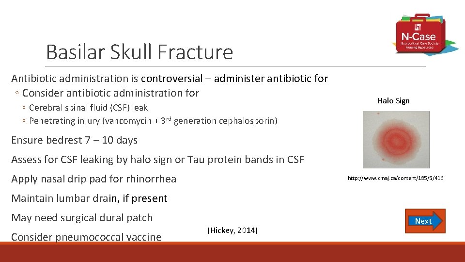 Basilar Skull Fracture Antibiotic administration is controversial – administer antibiotic for ◦ Consider antibiotic