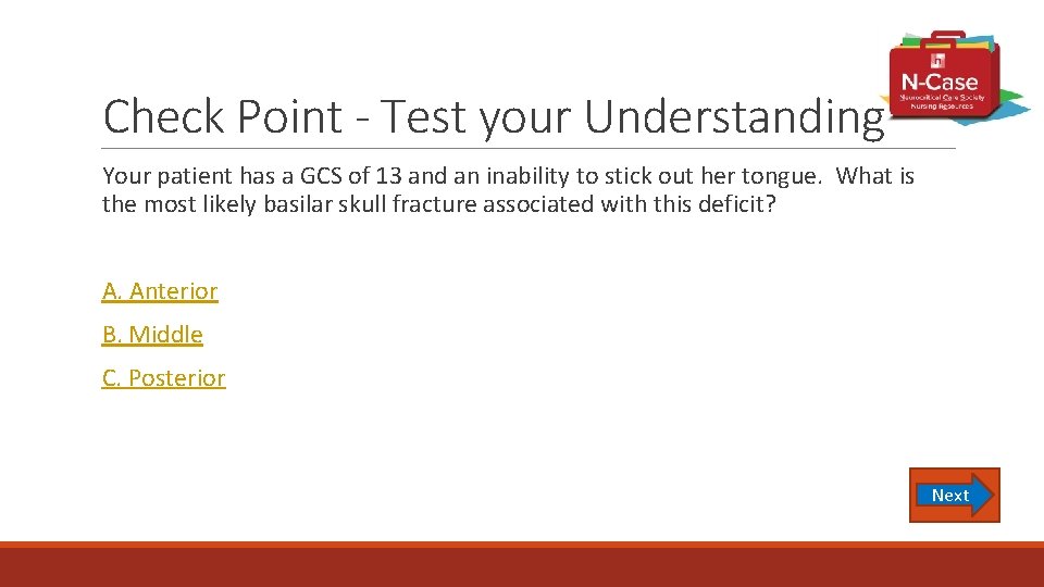 Check Point - Test your Understanding Your patient has a GCS of 13 and