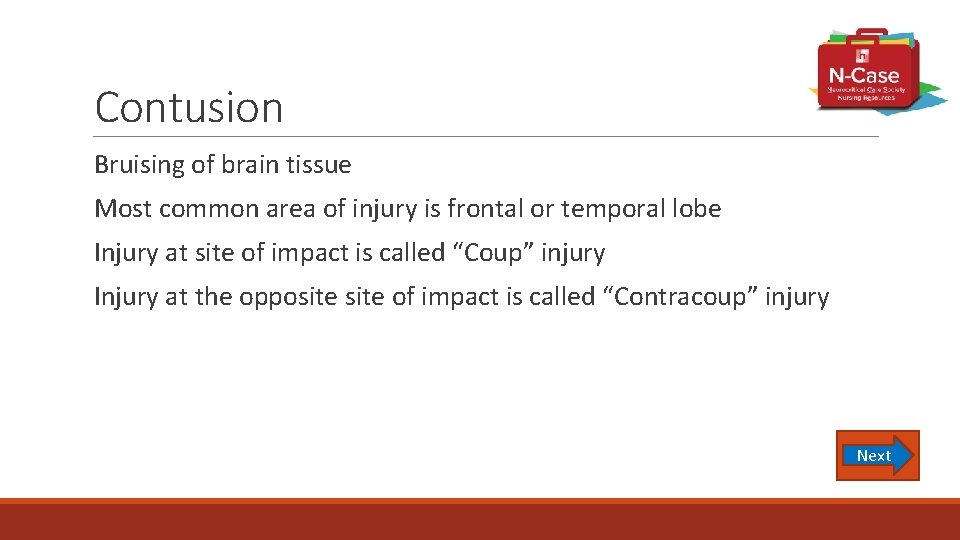 Contusion Bruising of brain tissue Most common area of injury is frontal or temporal