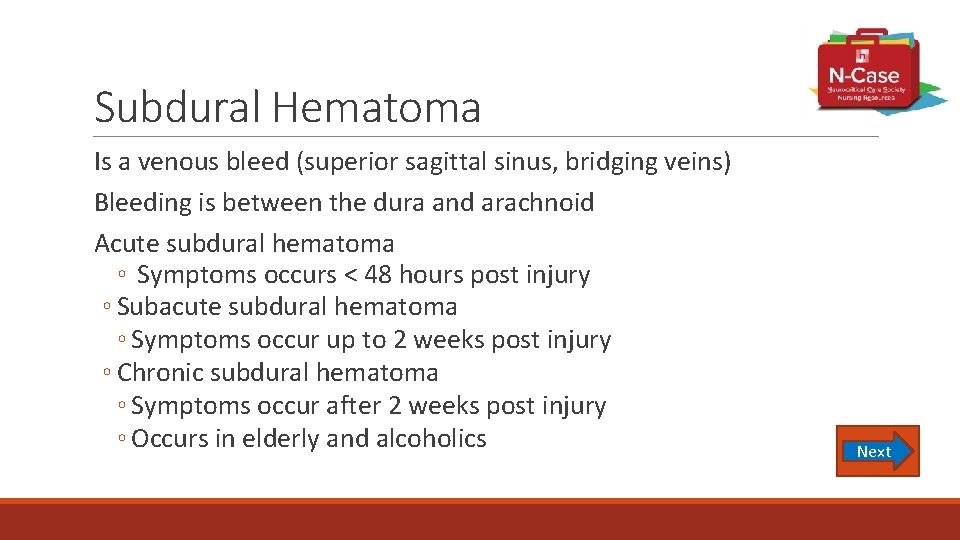 Subdural Hematoma Is a venous bleed (superior sagittal sinus, bridging veins) Bleeding is between