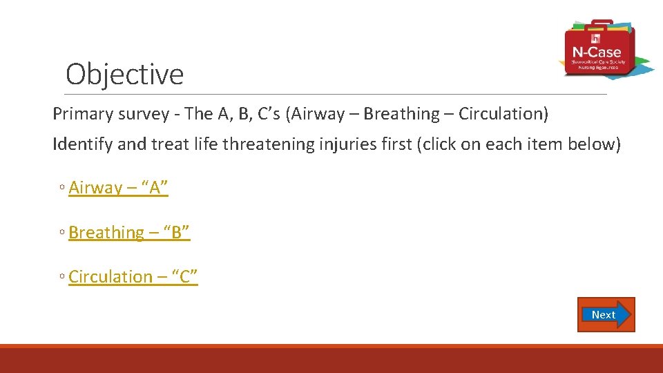 Objective Primary survey - The A, B, C’s (Airway – Breathing – Circulation) Identify