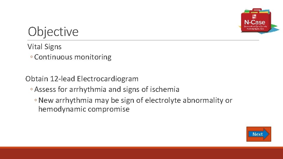 Objective Vital Signs ◦ Continuous monitoring Obtain 12 -lead Electrocardiogram ◦ Assess for arrhythmia