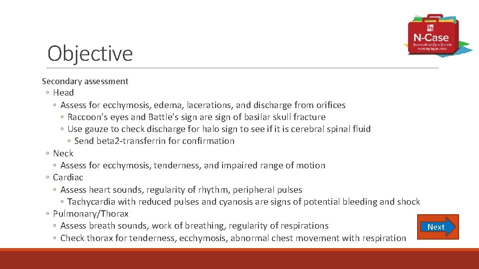 Objective Secondary assessment ◦ Head ◦ Assess for ecchymosis, edema, lacerations, and discharge from