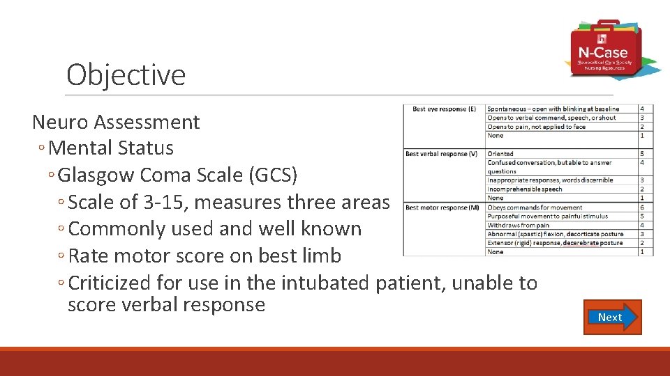 Objective Neuro Assessment ◦ Mental Status ◦ Glasgow Coma Scale (GCS) ◦ Scale of