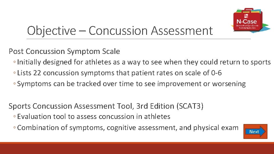 Objective – Concussion Assessment Post Concussion Symptom Scale ◦ Initially designed for athletes as