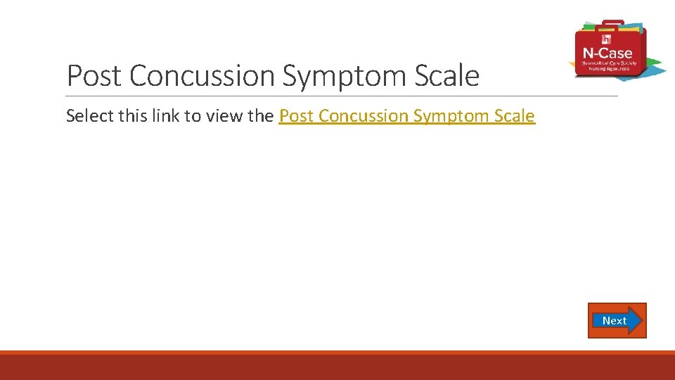 Post Concussion Symptom Scale Select this link to view the Post Concussion Symptom Scale