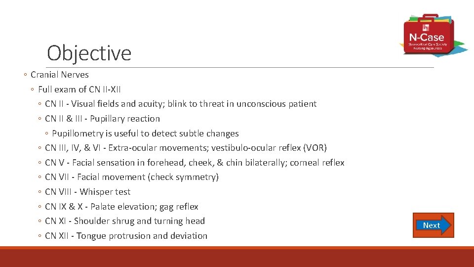 Objective ◦ Cranial Nerves ◦ Full exam of CN II-XII ◦ CN II -