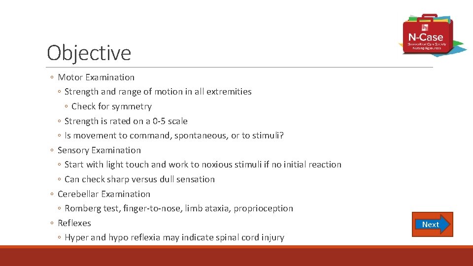 Objective ◦ Motor Examination ◦ Strength and range of motion in all extremities ◦