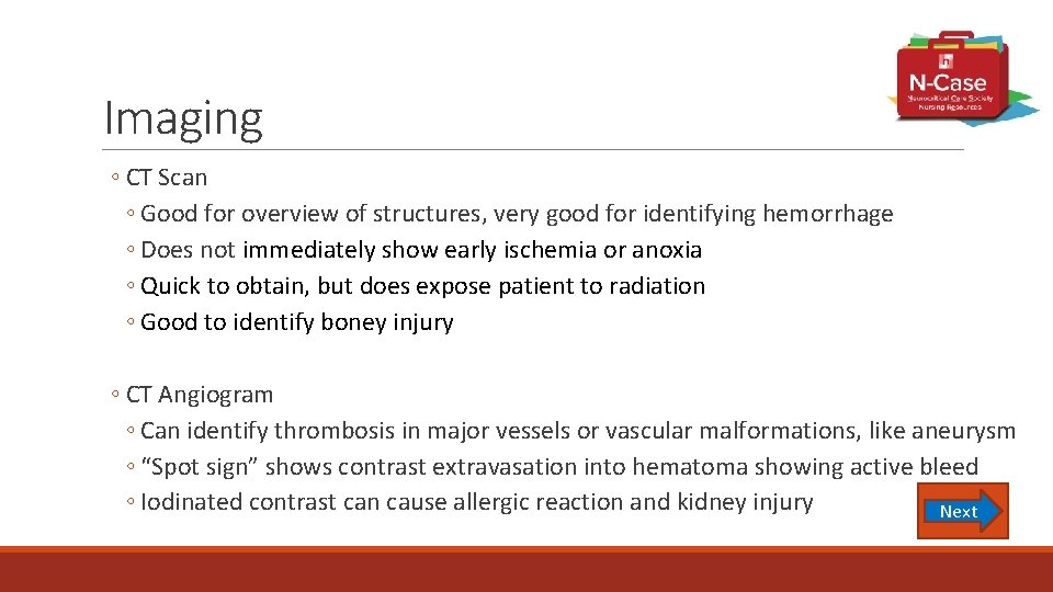 Imaging ◦ CT Scan ◦ Good for overview of structures, very good for identifying