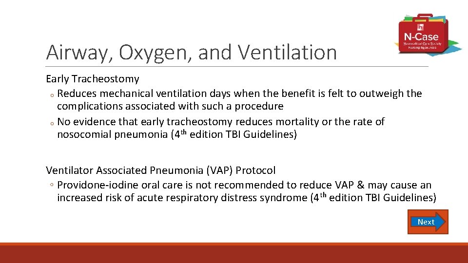 Airway, Oxygen, and Ventilation Early Tracheostomy o Reduces mechanical ventilation days when the benefit