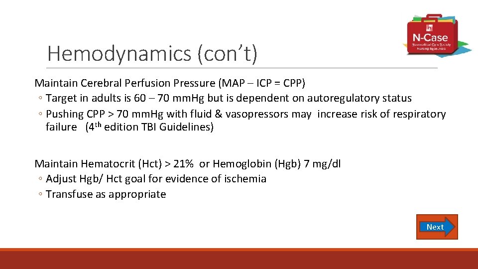 Hemodynamics (con’t) Maintain Cerebral Perfusion Pressure (MAP – ICP = CPP) ◦ Target in
