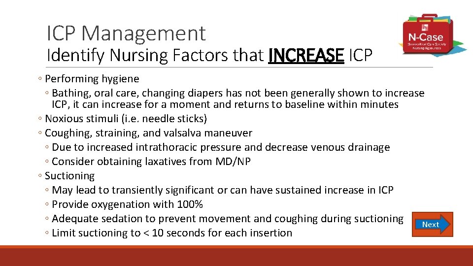 ICP Management Identify Nursing Factors that INCREASE ICP ◦ Performing hygiene ◦ Bathing, oral