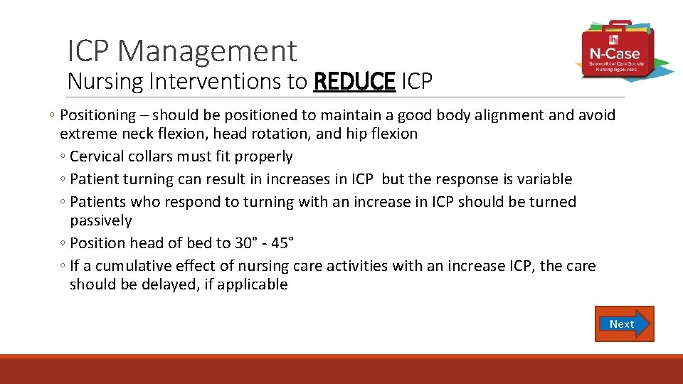 ICP Management Nursing Interventions to REDUCE ICP ◦ Positioning – should be positioned to