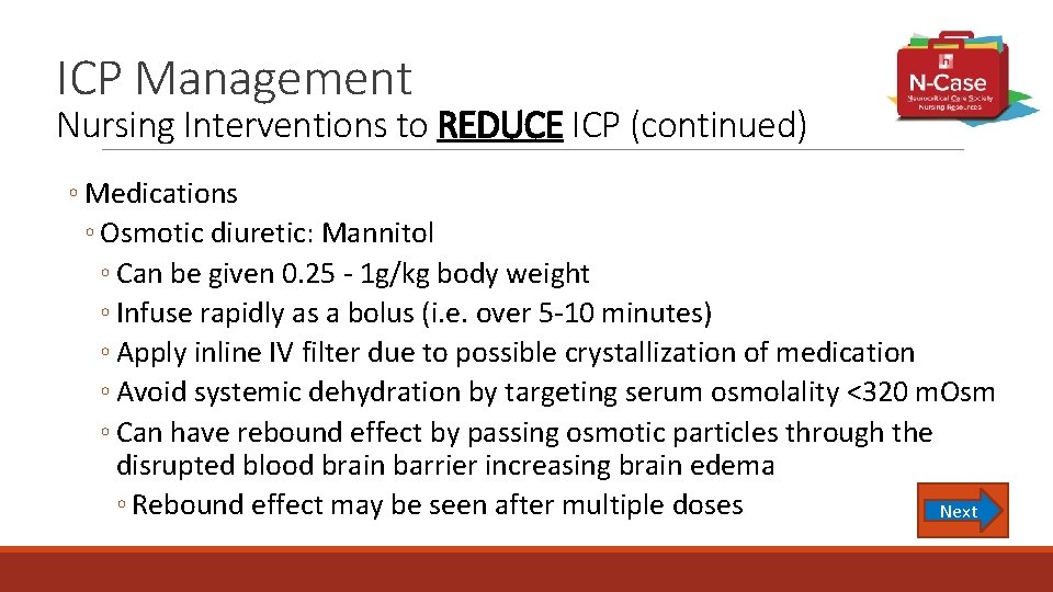 ICP Management Nursing Interventions to REDUCE ICP (continued) ◦ Medications ◦ Osmotic diuretic: Mannitol