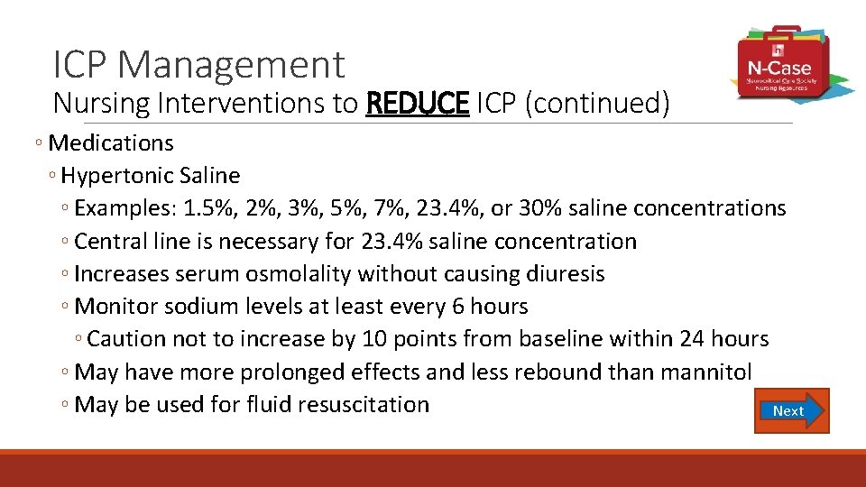 ICP Management Nursing Interventions to REDUCE ICP (continued) ◦ Medications ◦ Hypertonic Saline ◦
