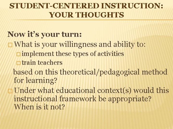 STUDENT-CENTERED INSTRUCTION: YOUR THOUGHTS Now it’s your turn: � What is your willingness and