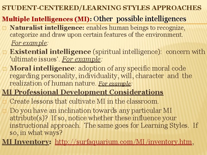 STUDENT-CENTERED/LEARNING STYLES APPROACHES Multiple Intelligences (MI): Other possible intelligences � Naturalist intelligence: enables human