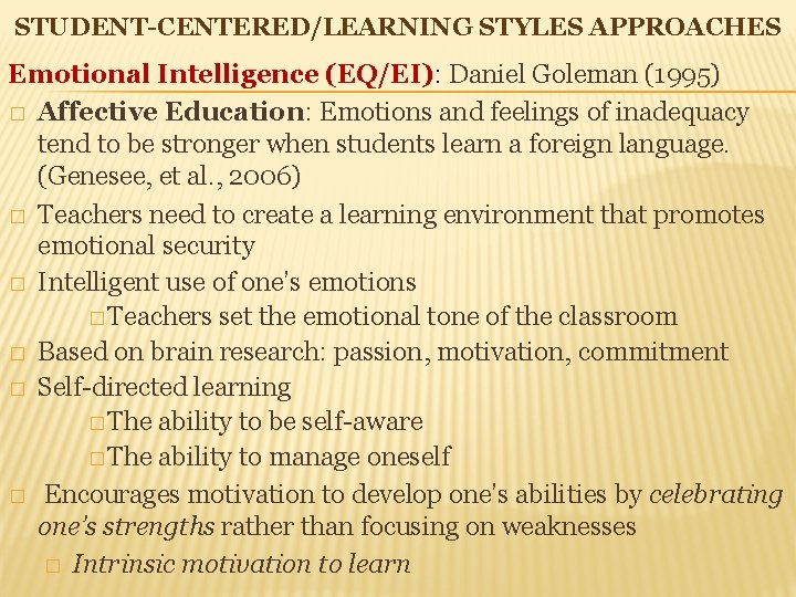 STUDENT-CENTERED/LEARNING STYLES APPROACHES Emotional Intelligence (EQ/EI): Daniel Goleman (1995) � Affective Education: Emotions and