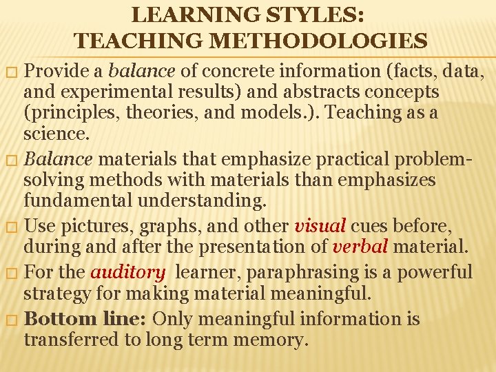 LEARNING STYLES: TEACHING METHODOLOGIES Provide a balance of concrete information (facts, data, and experimental