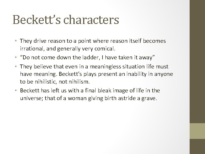 Beckett’s characters • They drive reason to a point where reason itself becomes irrational,