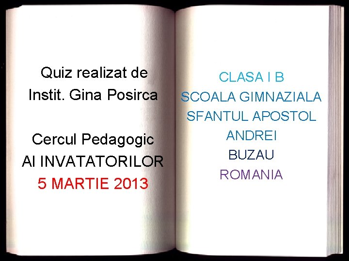 Quiz realizat de Instit. Gina Posirca Cercul Pedagogic Al INVATATORILOR 5 MARTIE 2013 CLASA