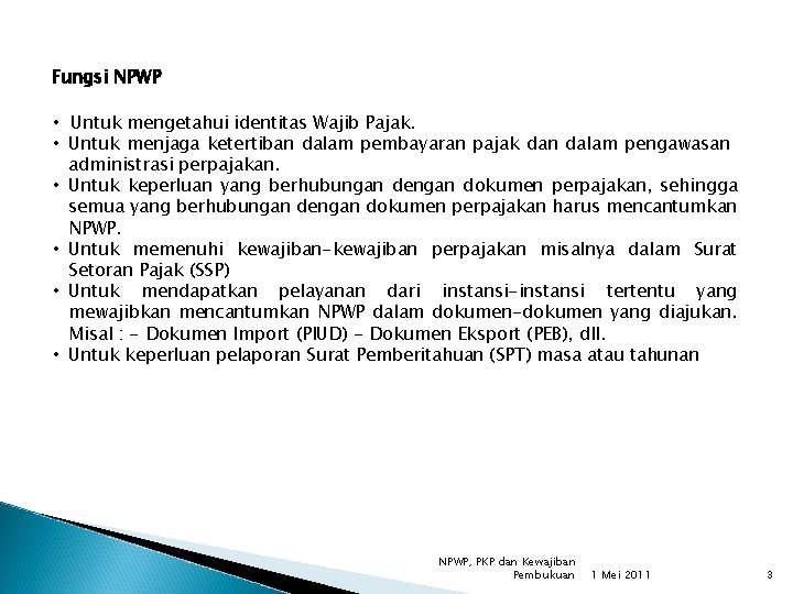 Fungsi NPWP • Untuk mengetahui identitas Wajib Pajak. • Untuk menjaga ketertiban dalam pembayaran