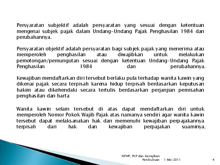 Persyaratan subjektif adalah persyaratan yang sesuai dengan ketentuan mengenai subjek pajak dalam Undang-Undang Pajak