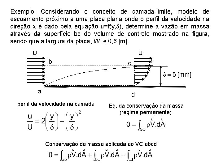 Exemplo: Considerando o conceito de camada-limite, modelo de escoamento próximo a uma placa plana