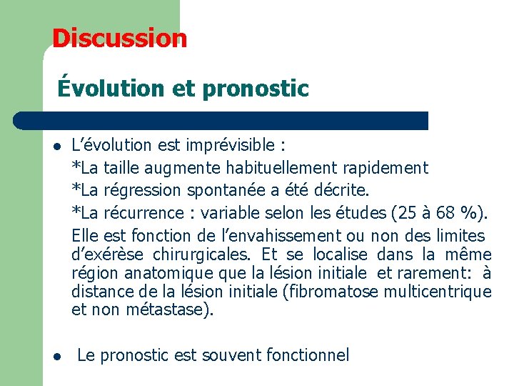 Discussion Évolution et pronostic l l L’évolution est imprévisible : *La taille augmente habituellement