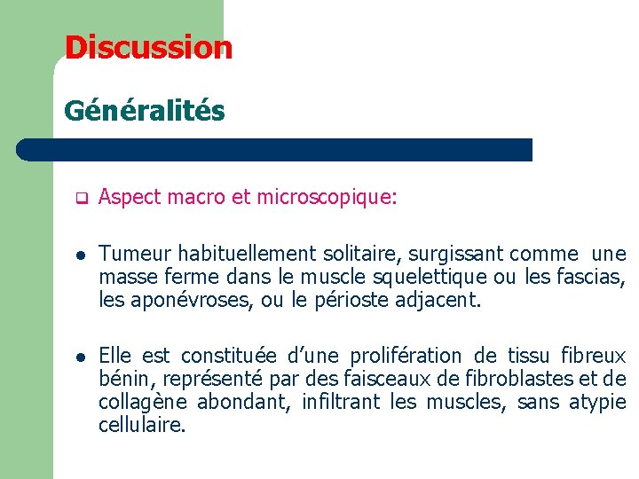 Discussion Généralités q Aspect macro et microscopique: l Tumeur habituellement solitaire, surgissant comme une