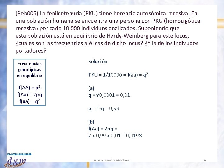 (Pob 005) La fenilcetonuria (PKU) tiene herencia autosómica recesiva. En una población humana se