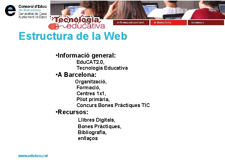Estructura de la Web • Informació general: Edu. CAT 2. 0, Tecnologia Educativa •