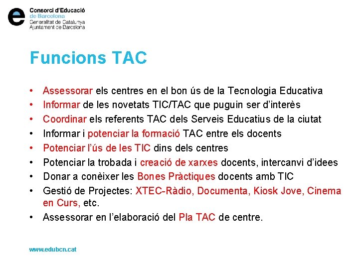 Funcions TAC • • Assessorar els centres en el bon ús de la Tecnologia