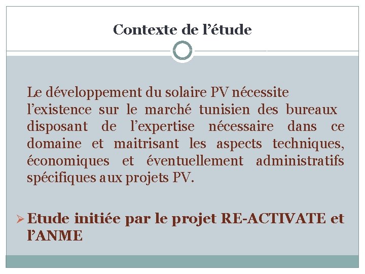 Contexte de l’étude Le développement du solaire PV nécessite l’existence sur le marché tunisien