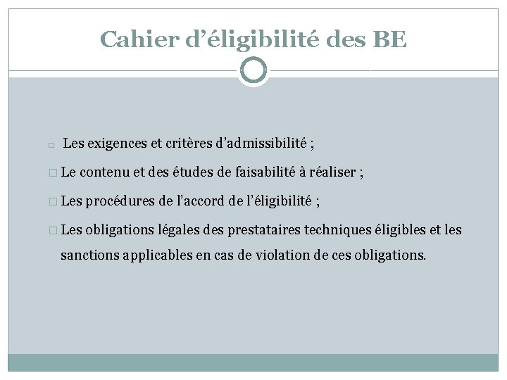 Cahier d’éligibilité des BE � Les exigences et critères d’admissibilité ; � Le contenu