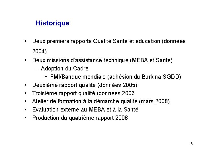 Historique • Deux premiers rapports Qualité Santé et éducation (données 2004) • Deux missions