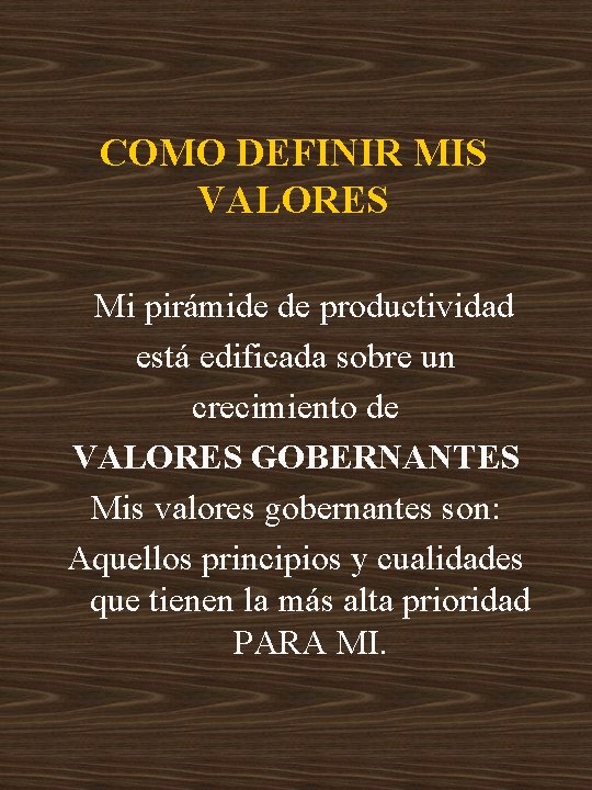 COMO DEFINIR MIS VALORES Mi pirámide de productividad está edificada sobre un crecimiento de