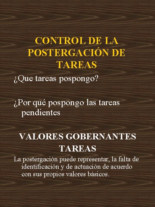 CONTROL DE LA POSTERGACIÓN DE TAREAS ¿Que tareas pospongo? ¿Por qué pospongo las tareas