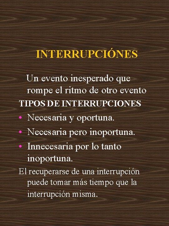 INTERRUPCIÓNES Un evento inesperado que rompe el ritmo de otro evento TIPOS DE INTERRUPCIONES